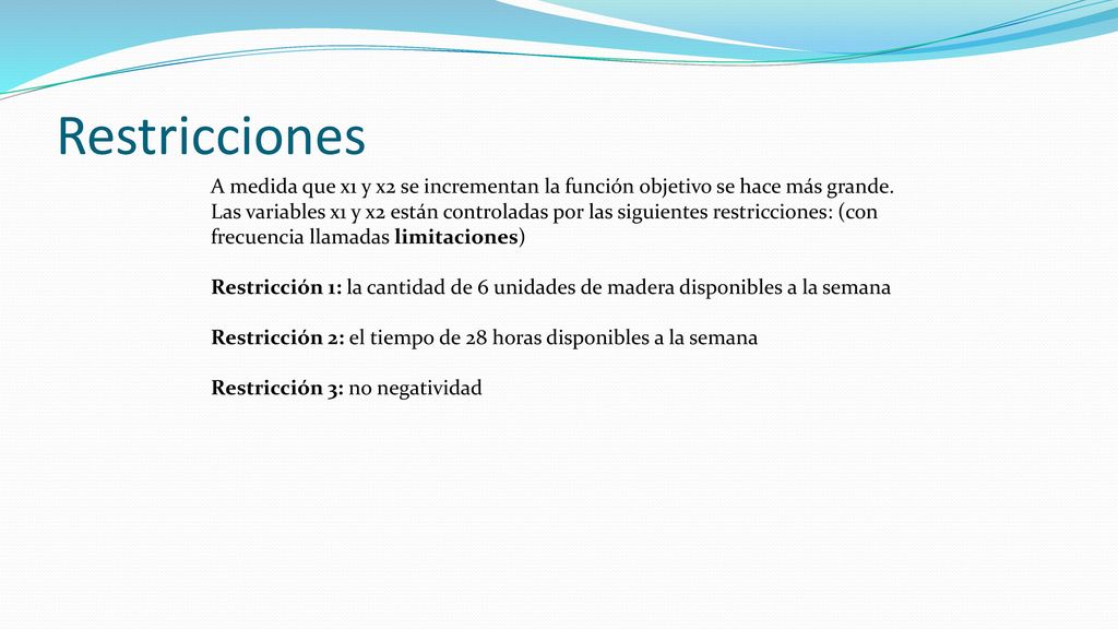 Restricciones A medida que x1 y x2 se incrementan la función objetivo se hace más grande.