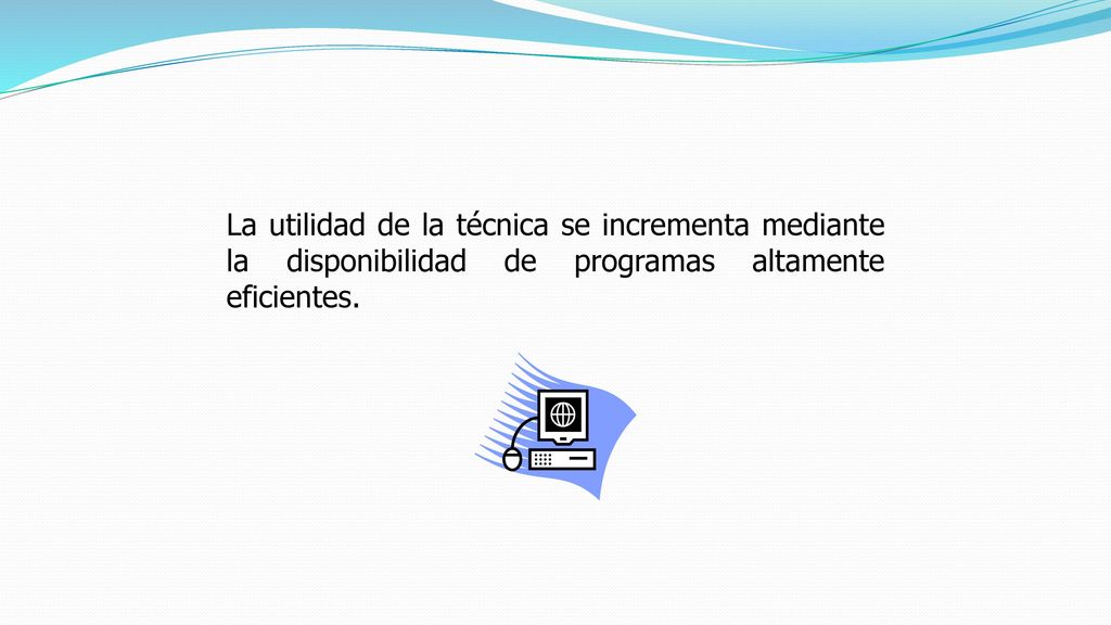 La utilidad de la técnica se incrementa mediante la disponibilidad de programas altamente eficientes.