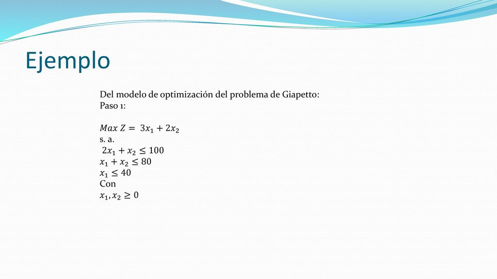 Ejemplo Del modelo de optimización del problema de Giapetto: Paso 1: