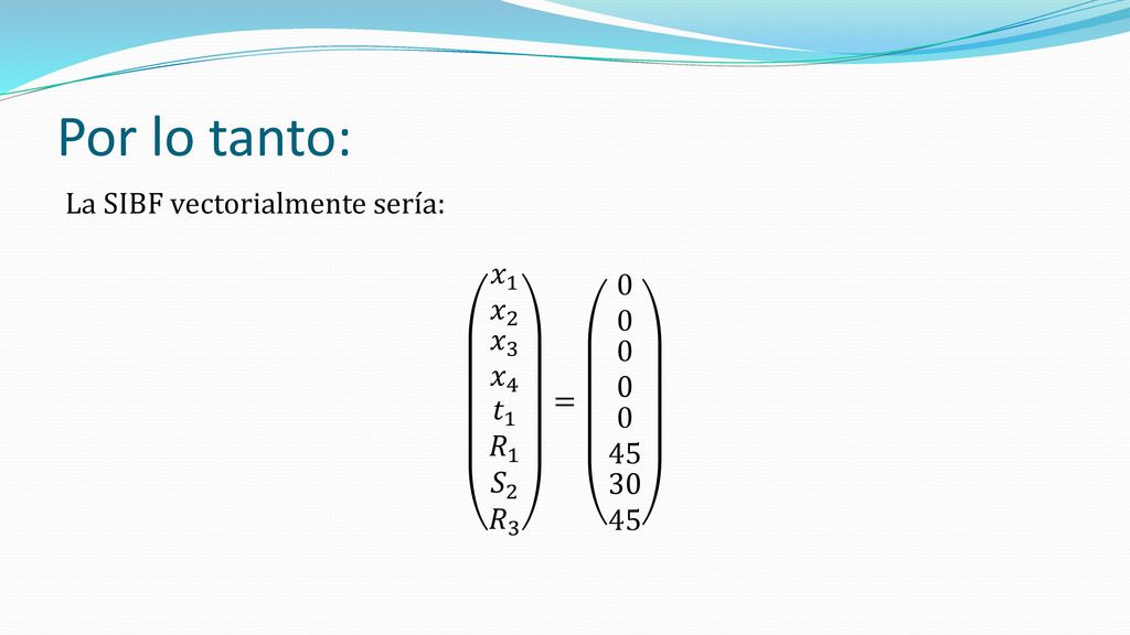 Se tiene que: 𝑥 1 + 2𝑥 2 + 3𝑥 3 −4 𝑥 4 − 𝑒 1 + 𝑅 1 =45