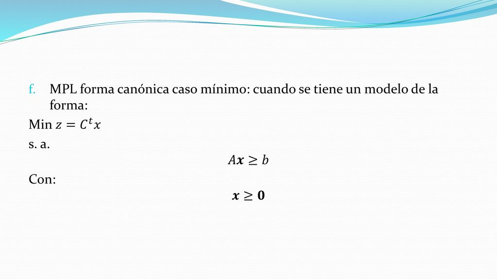 Modelo de programación lineal (MPL) de forma canónica caso máxim0: cuando se tiene un modelo de la forma: