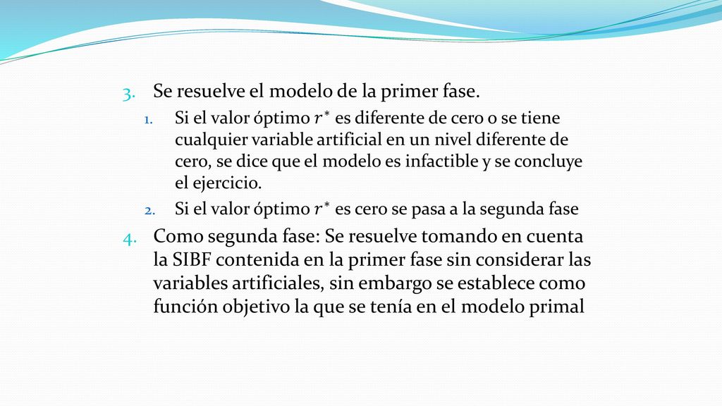 Método de las dos fases Este se utiliza cuando se tienen restricciones de igualdas (=) o de mayor igual que (≥).