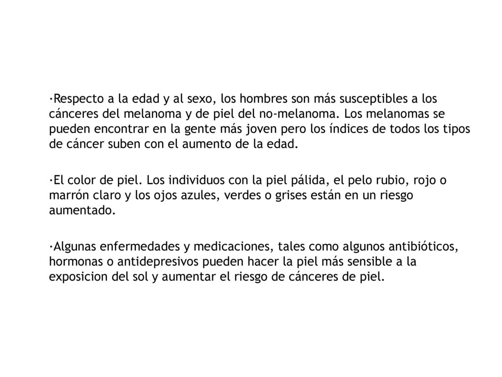 ·Respecto a la edad y al sexo, los hombres son más susceptibles a los cánceres del melanoma y de piel del no-melanoma.