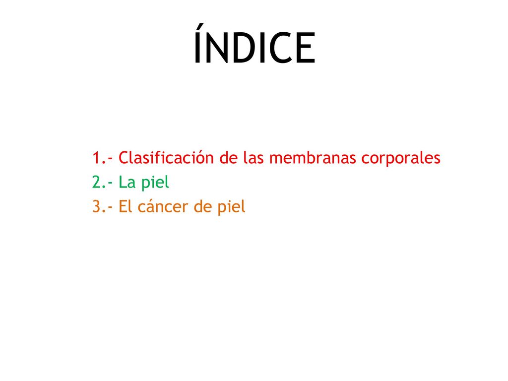 ÍNDICE 1.- Clasificación de las membranas corporales 2.- La piel 3.- El cáncer de piel