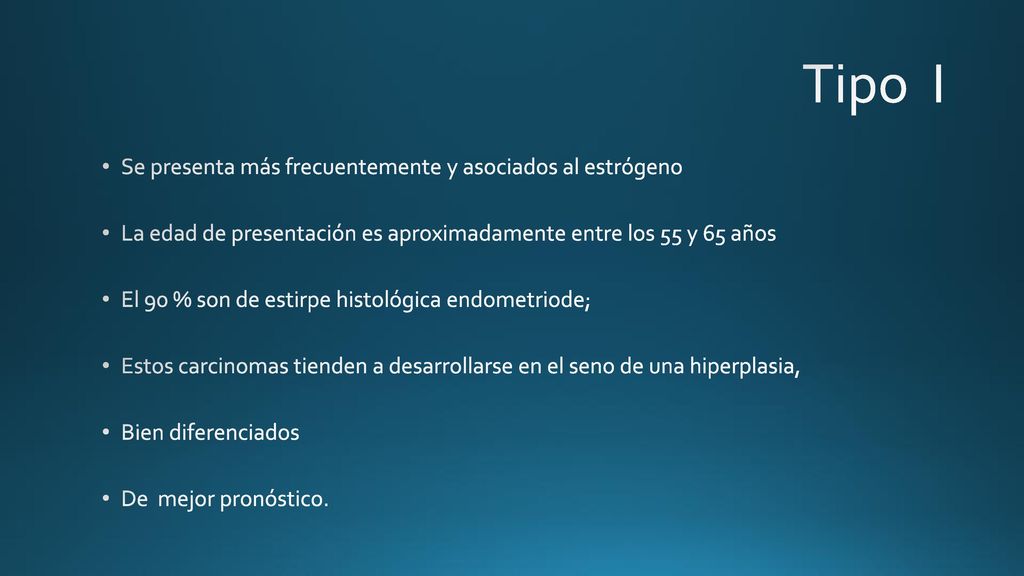Tipo I Se presenta más frecuentemente y asociados al estrógeno