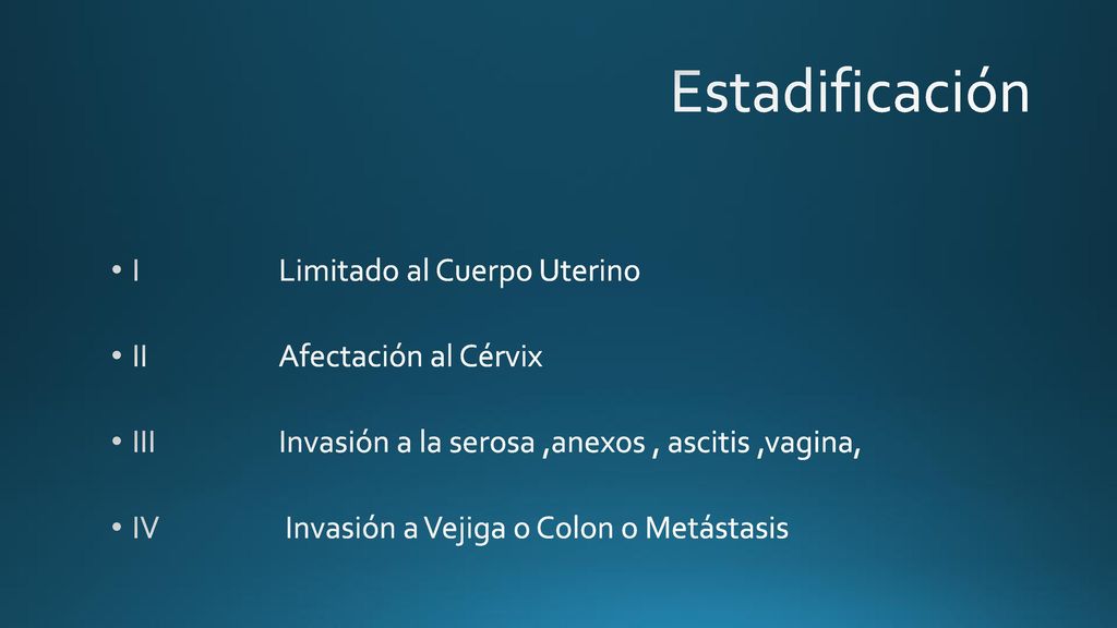 Estadificación I Limitado al Cuerpo Uterino II Afectación al Cérvix
