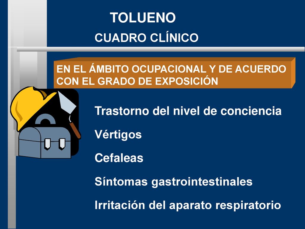 TOLUENO CUADRO CLÍNICO Trastorno del nivel de conciencia Vértigos