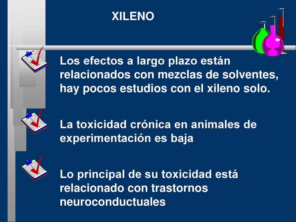XILENO Los efectos a largo plazo están. relacionados con mezclas de solventes, hay pocos estudios con el xileno solo.