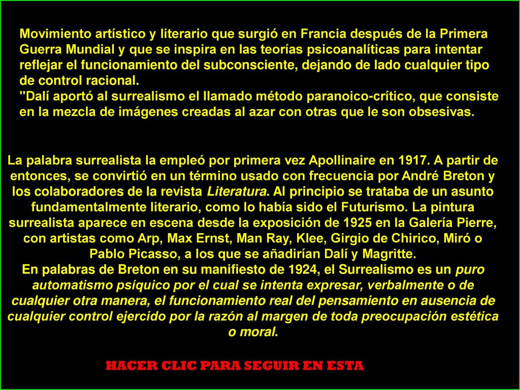 Movimiento artístico y literario que surgió en Francia después de la Primera Guerra Mundial y que se inspira en las teorías psicoanalíticas para intentar reflejar el funcionamiento del subconsciente, dejando de lado cualquier tipo de control racional.