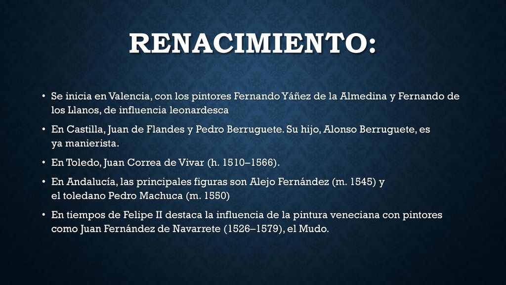 Renacimiento: Se inicia en Valencia, con los pintores Fernando Yáñez de la Almedina y Fernando de los Llanos, de influencia leonardesca.