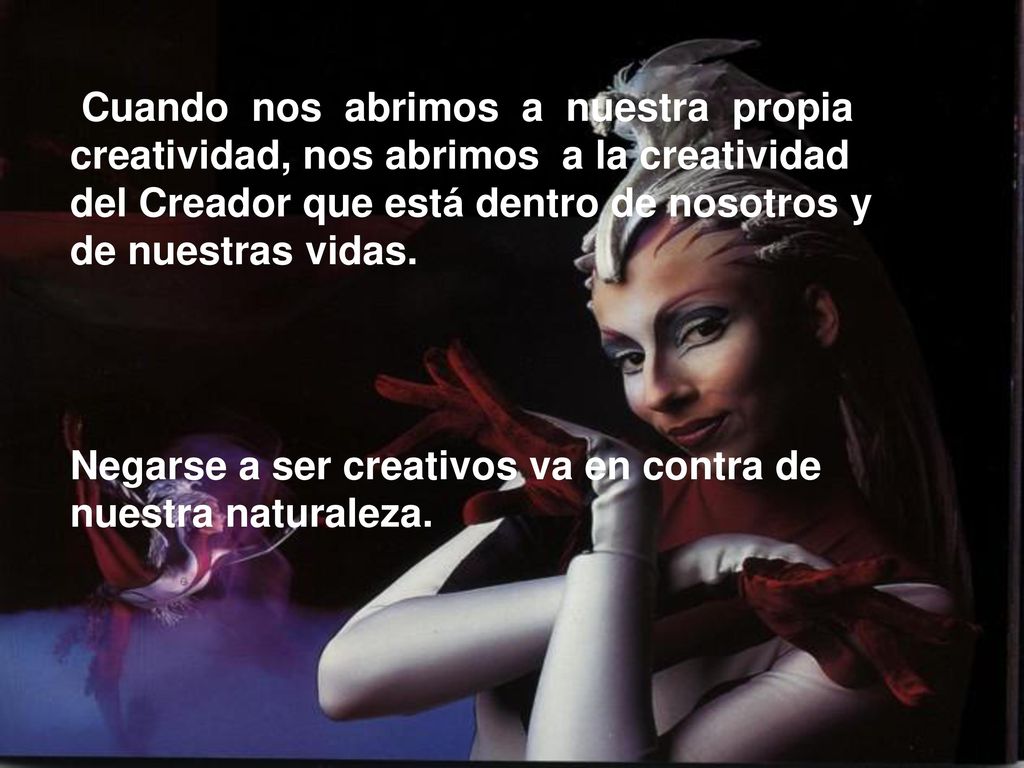 Cuando nos abrimos a nuestra propia creatividad, nos abrimos a la creatividad del Creador que está dentro de nosotros y de nuestras vidas.