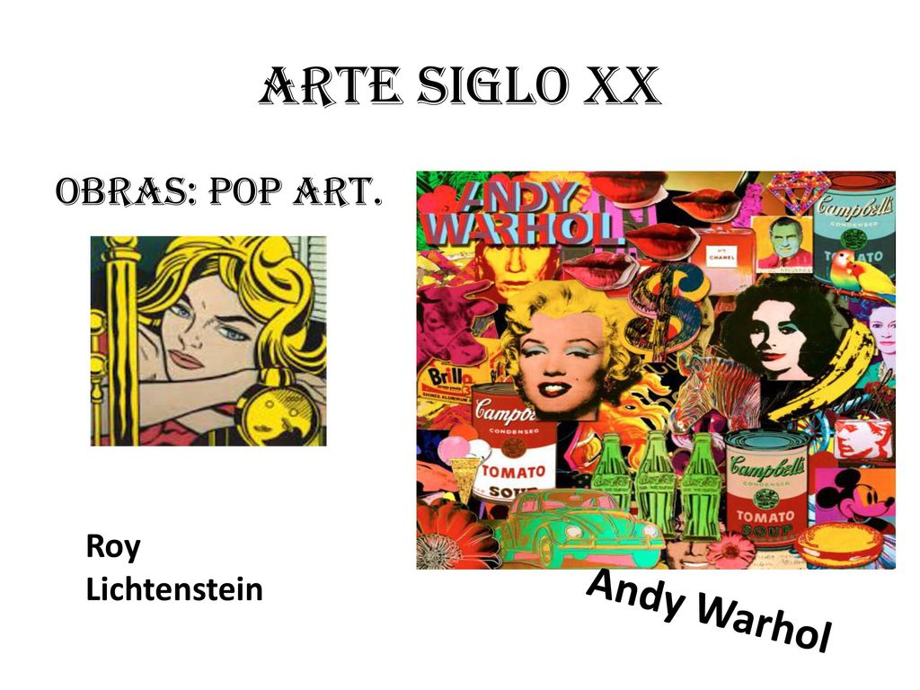 Arte siglo xx OBRAS: POP ART. Roy Lichtenstein Andy Warhol