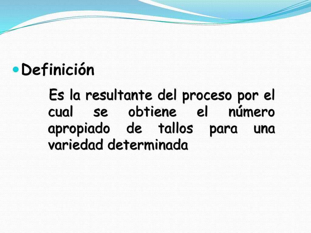 Definición Es la resultante del proceso por el cual se obtiene el número apropiado de tallos para una variedad determinada.