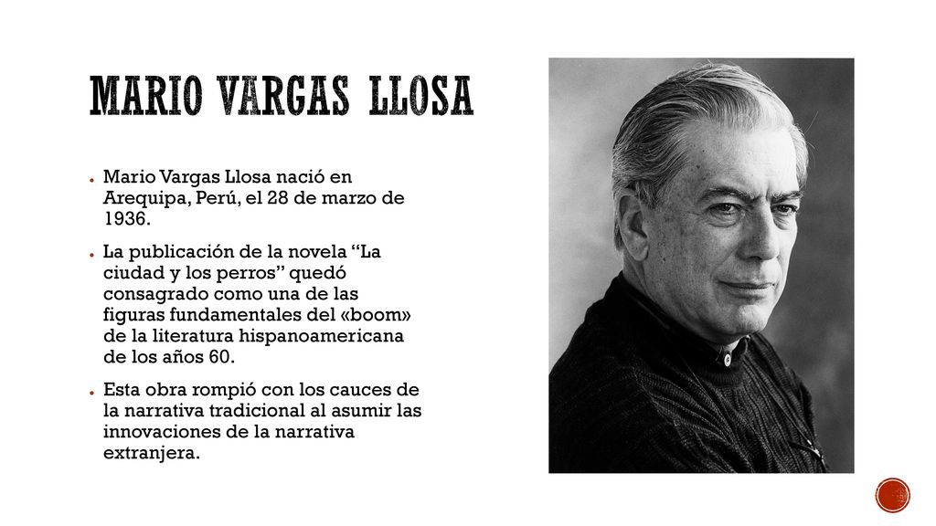 Mario Vargas llosa Mario Vargas Llosa nació en Arequipa, Perú, el 28 de marzo de