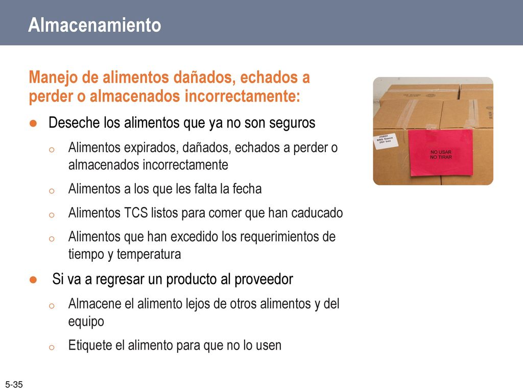 Almacenamiento Manejo de alimentos dañados, echados a perder o almacenados incorrectamente: Deseche los alimentos que ya no son seguros.