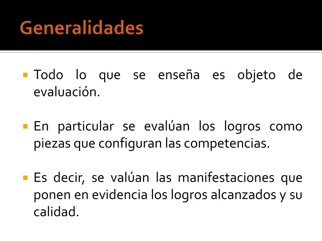Generalidades Todo lo que se enseña es objeto de evaluación.