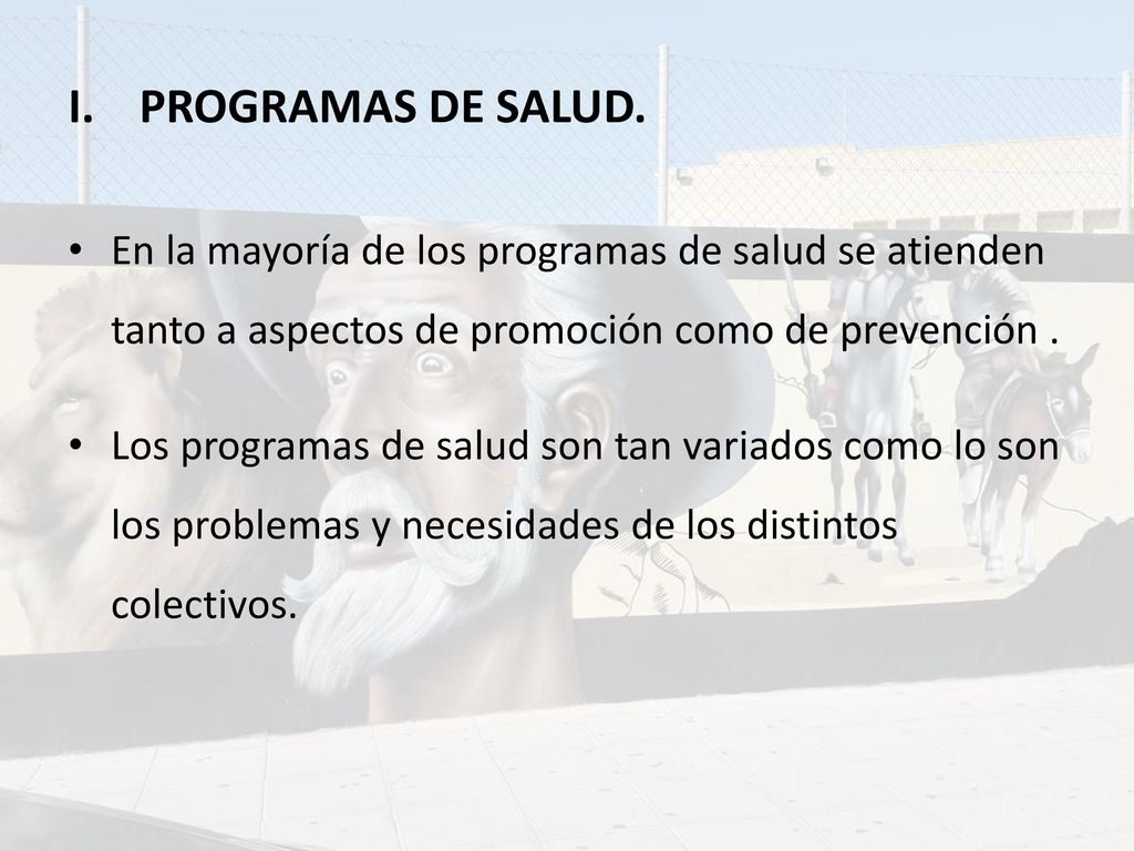 PROGRAMAS DE SALUD. En la mayoría de los programas de salud se atienden tanto a aspectos de promoción como de prevención .