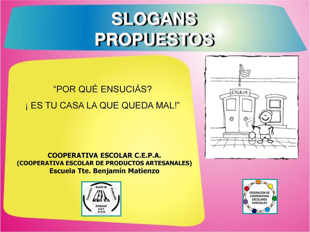 SLOGANS PROPUESTOS POR QUÉ ENSUCIÁS ¡ ES TU CASA LA QUE QUEDA MAL!