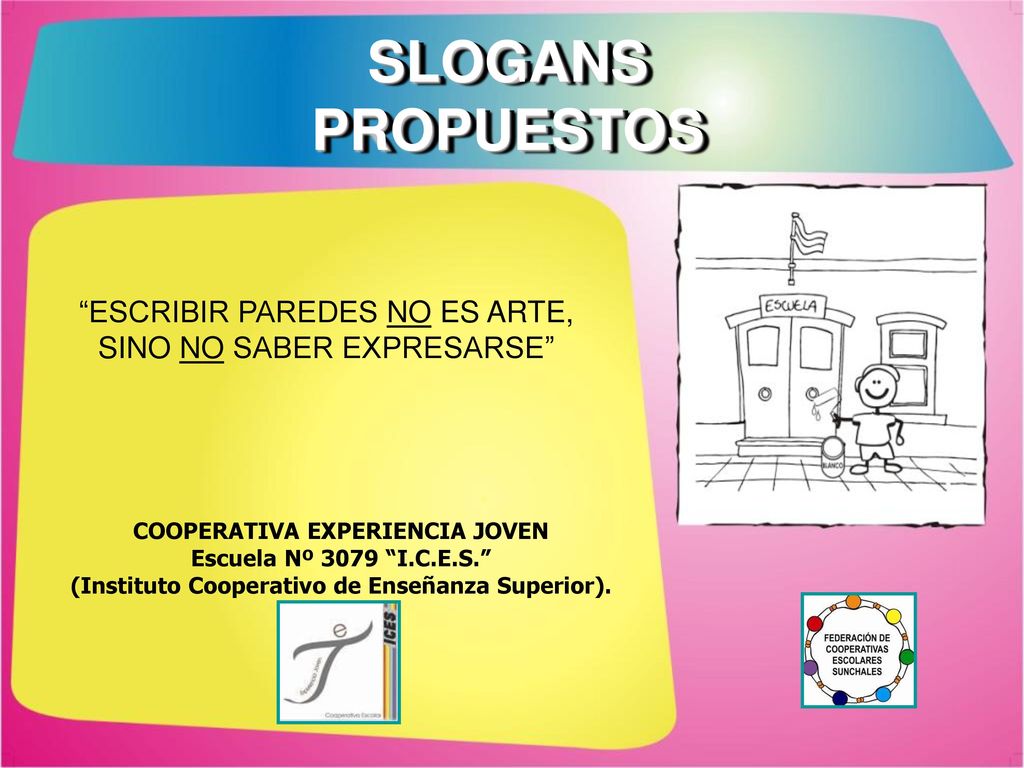 SLOGANS PROPUESTOS ESCRIBIR PAREDES NO ES ARTE, SINO NO SABER EXPRESARSE COOPERATIVA EXPERIENCIA JOVEN.