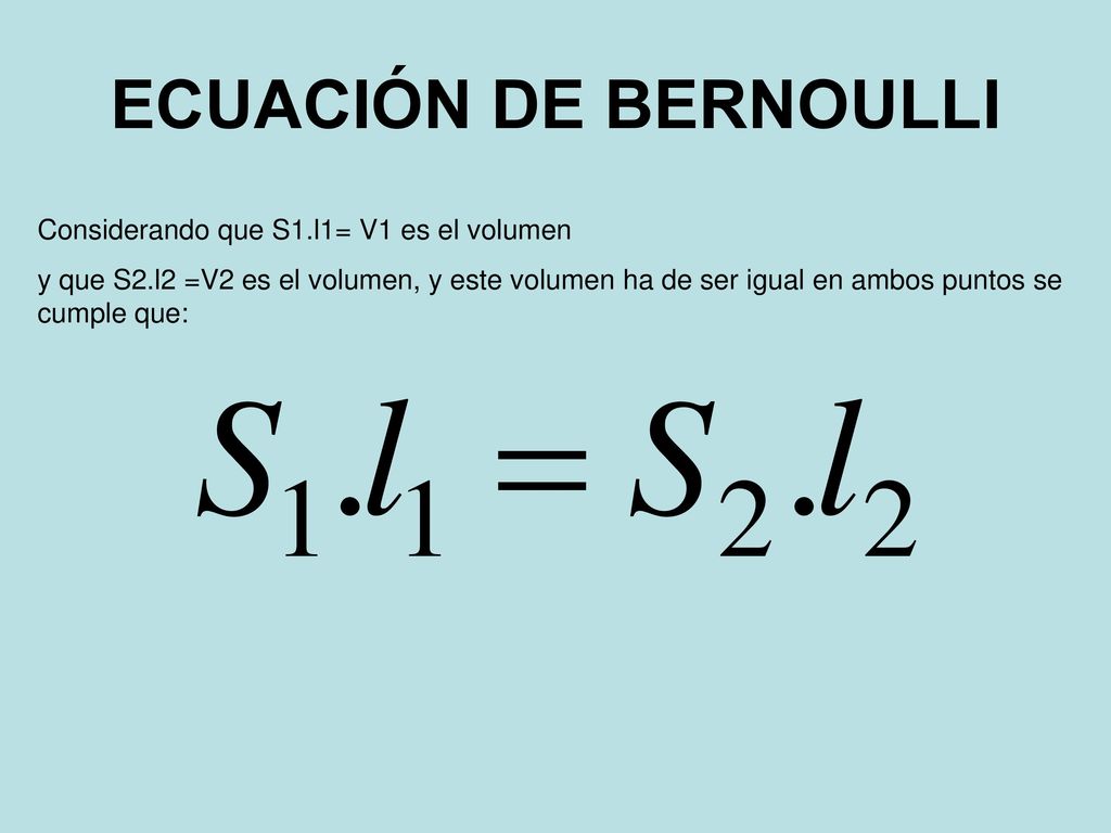 ECUACIÓN DE BERNOULLI Considerando que S1.l1= V1 es el volumen