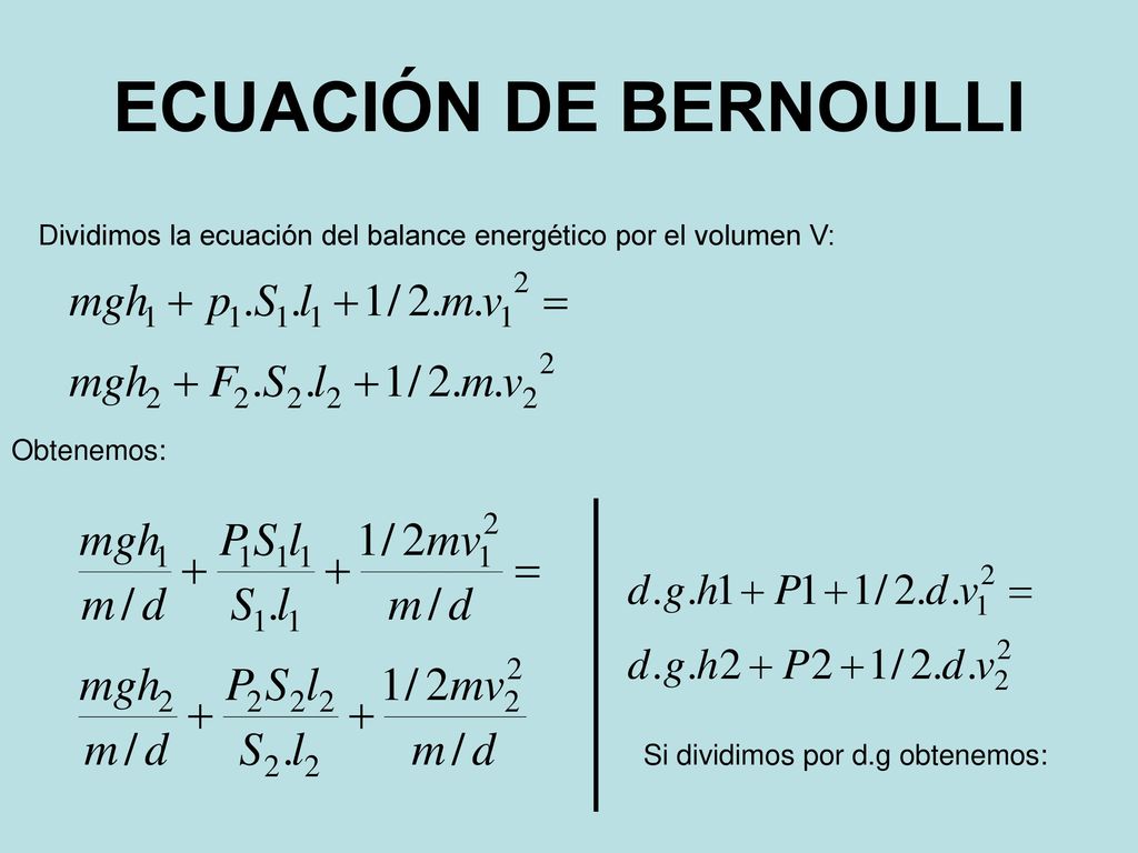 ECUACIÓN DE BERNOULLI Dividimos la ecuación del balance energético por el volumen V: Obtenemos: m/d=V.