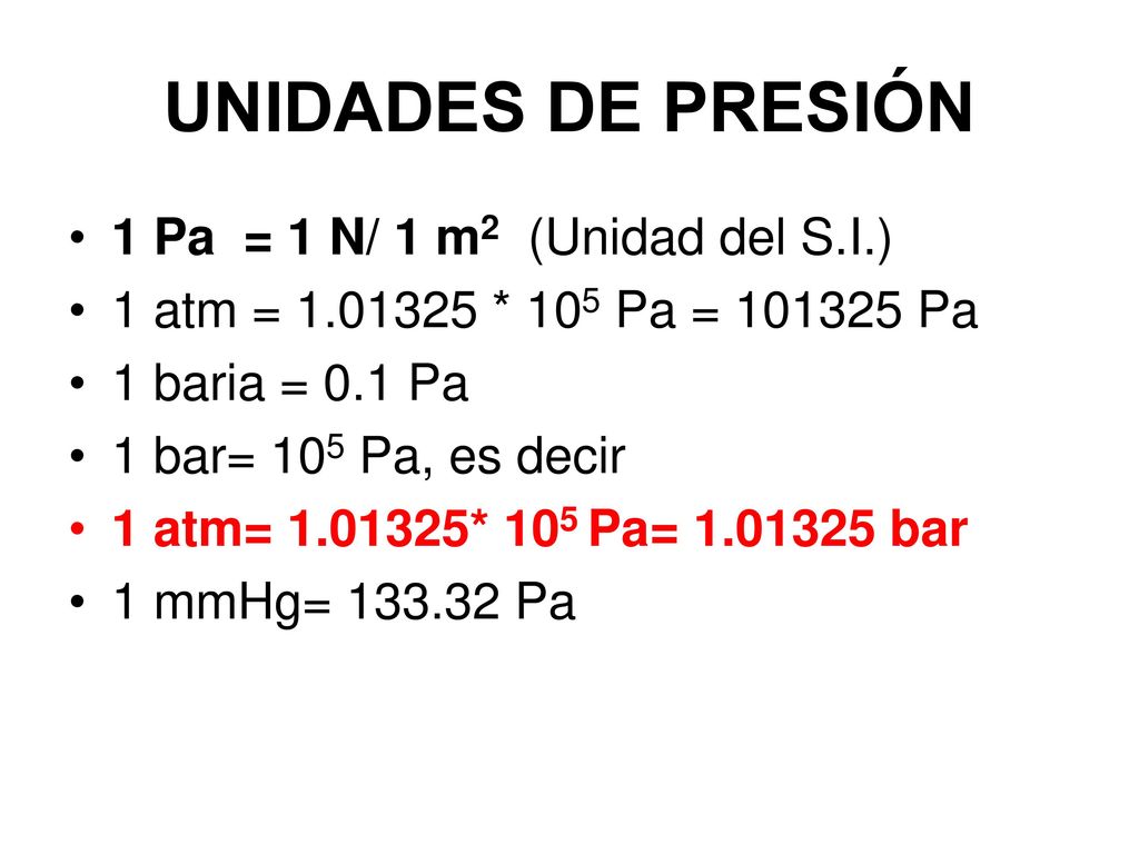 UNIDADES DE PRESIÓN 1 Pa = 1 N/ 1 m2 (Unidad del S.I.)