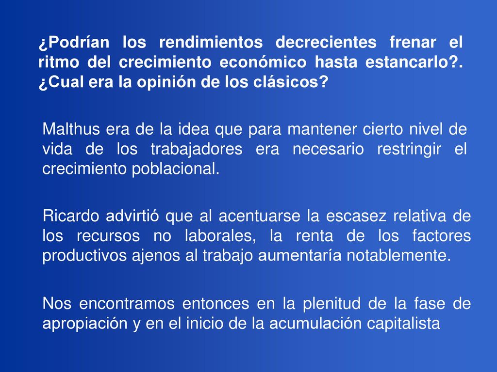 ¿Podrían los rendimientos decrecientes frenar el ritmo del crecimiento económico hasta estancarlo . ¿Cual era la opinión de los clásicos