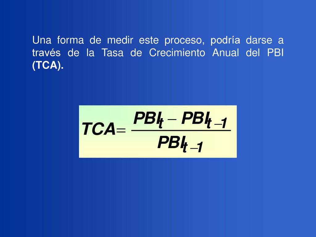 Una forma de medir este proceso, podría darse a través de la Tasa de Crecimiento Anual del PBI (TCA).