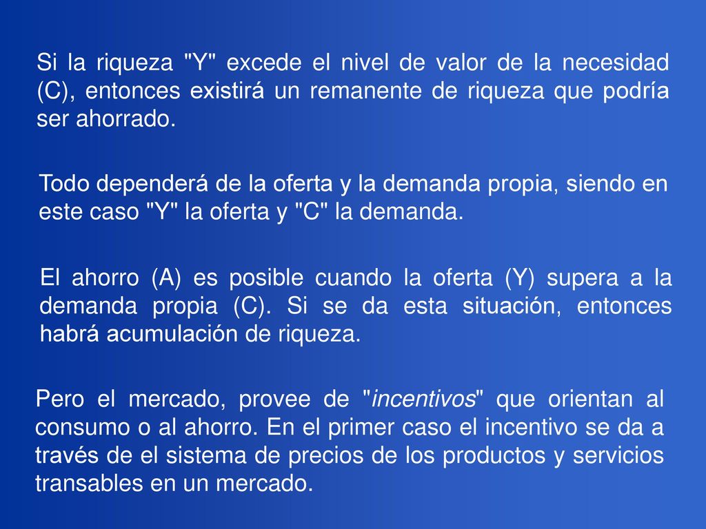 Si la riqueza Y excede el nivel de valor de la necesidad (C), entonces existirá un remanente de riqueza que podría ser ahorrado.