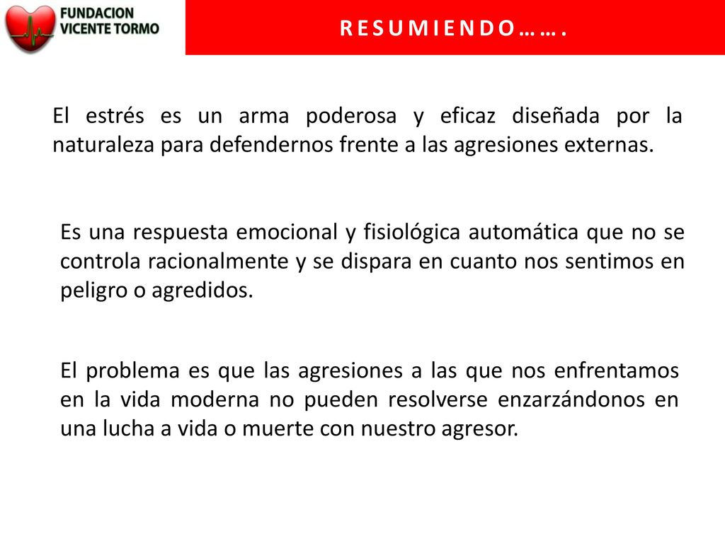 RESUMIENDO……. El estrés es un arma poderosa y eficaz diseñada por la naturaleza para defendernos frente a las agresiones externas.