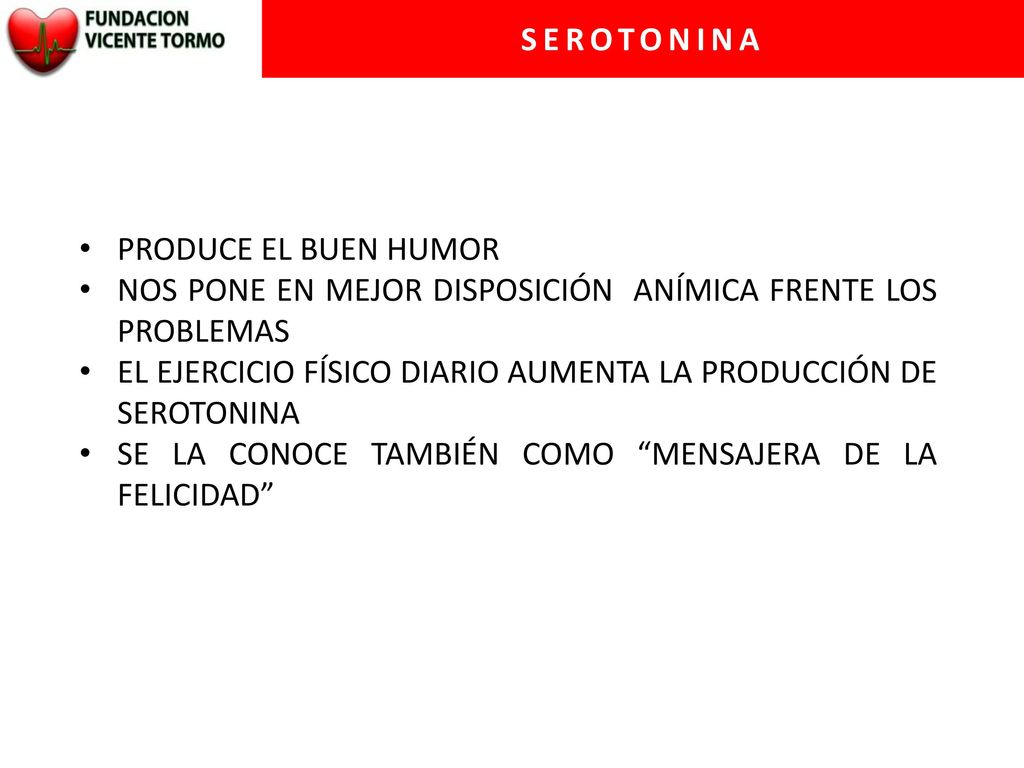 SEROTONINA PRODUCE EL BUEN HUMOR. NOS PONE EN MEJOR DISPOSICIÓN ANÍMICA FRENTE LOS PROBLEMAS.