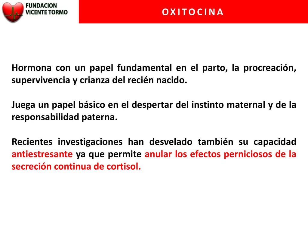 OXITOCINA Hormona con un papel fundamental en el parto, la procreación, supervivencia y crianza del recién nacido.
