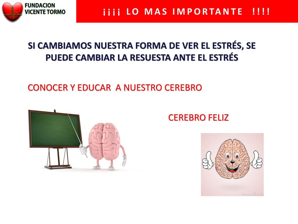 ¡¡¡¡ LO MAS IMPORTANTE !!!! SI CAMBIAMOS NUESTRA FORMA DE VER EL ESTRÉS, SE PUEDE CAMBIAR LA RESUESTA ANTE EL ESTRÉS.