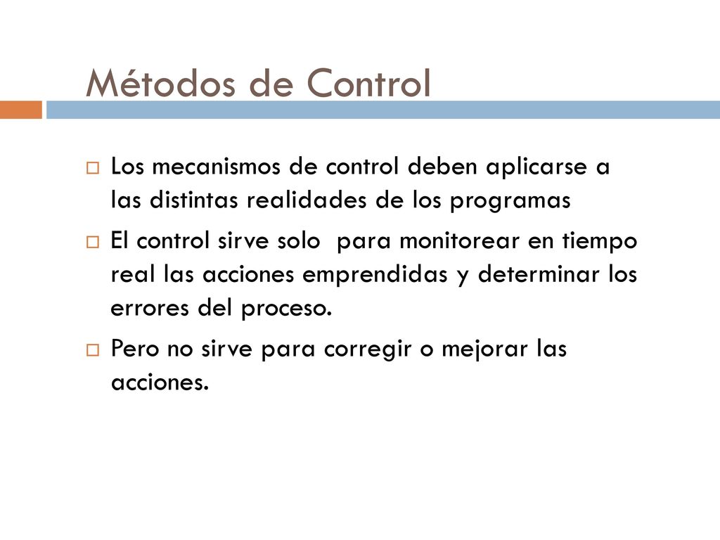 Métodos de Control Los mecanismos de control deben aplicarse a las distintas realidades de los programas.