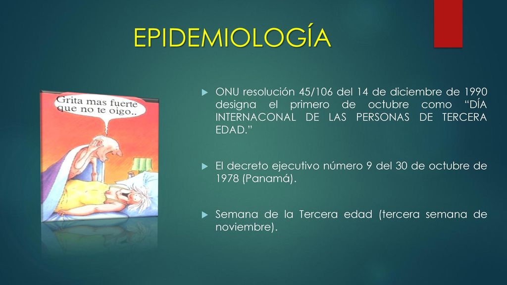 ONU resolución 45/106 del 14 de diciembre de 1990 designa el primero de octubre como DÍA INTERNACONAL DE LAS PERSONAS DE TERCERA EDAD.
