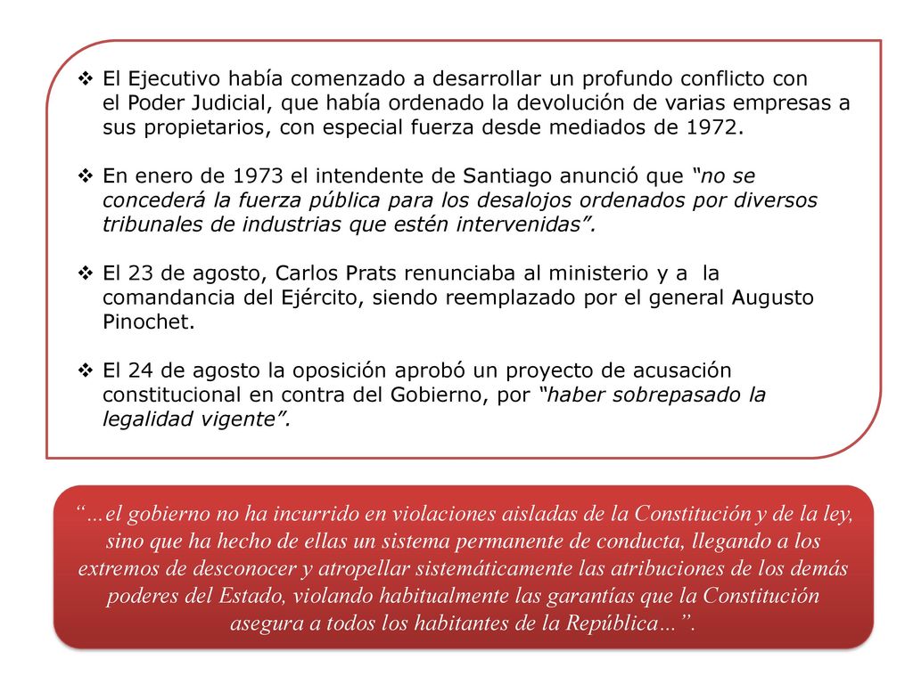 El Ejecutivo había comenzado a desarrollar un profundo conflicto con el Poder Judicial, que había ordenado la devolución de varias empresas a sus propietarios, con especial fuerza desde mediados de 1972.