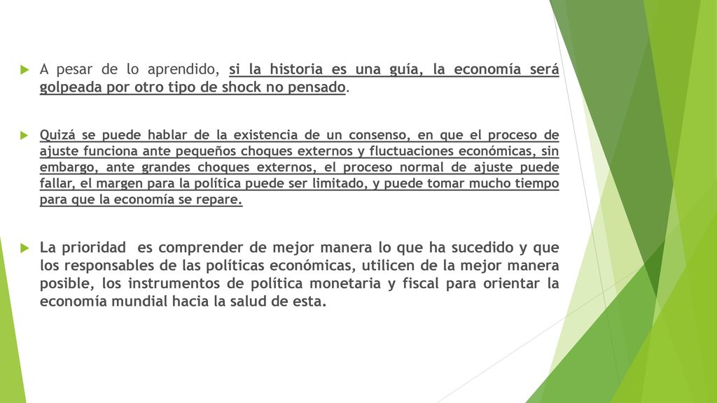 A pesar de lo aprendido, si la historia es una guía, la economía será golpeada por otro tipo de shock no pensado.