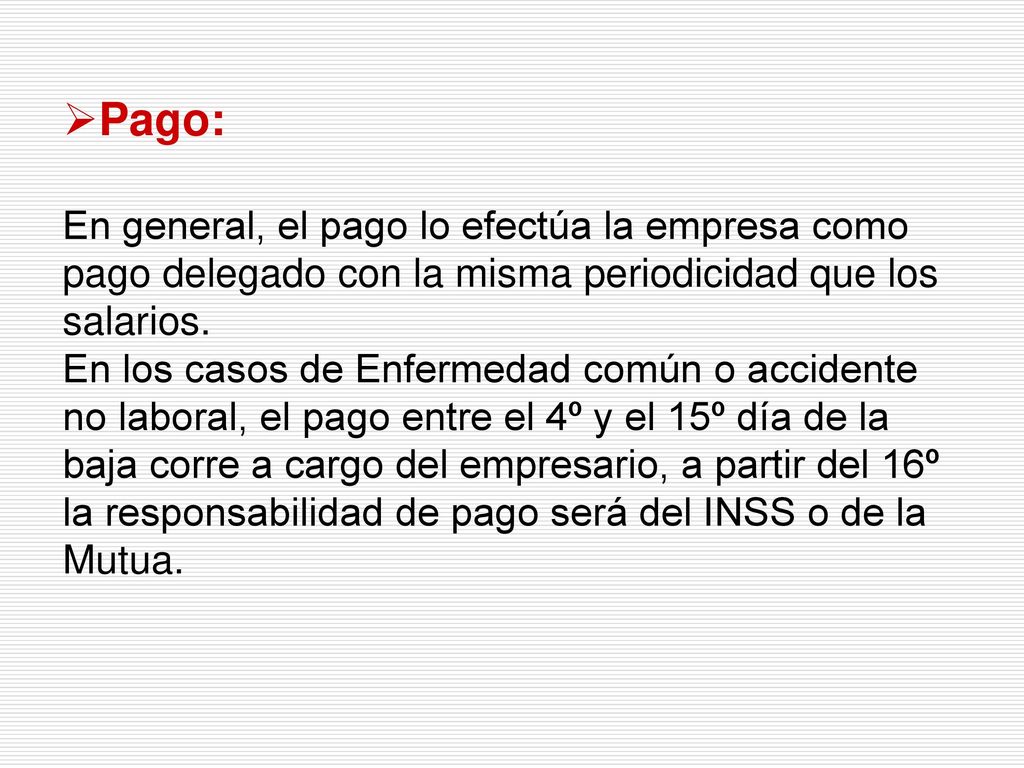 Pago: En general, el pago lo efectúa la empresa como pago delegado con la misma periodicidad que los salarios.