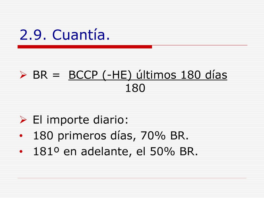2.9. Cuantía. BR = BCCP (-HE) últimos 180 días 180 El importe diario: