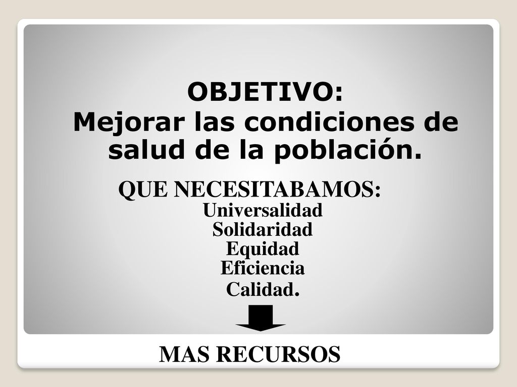 OBJETIVO: Mejorar las condiciones de salud de la población.