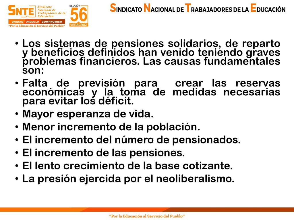 Los sistemas de pensiones solidarios, de reparto y beneficios definidos han venido teniendo graves problemas financieros. Las causas fundamentales son: