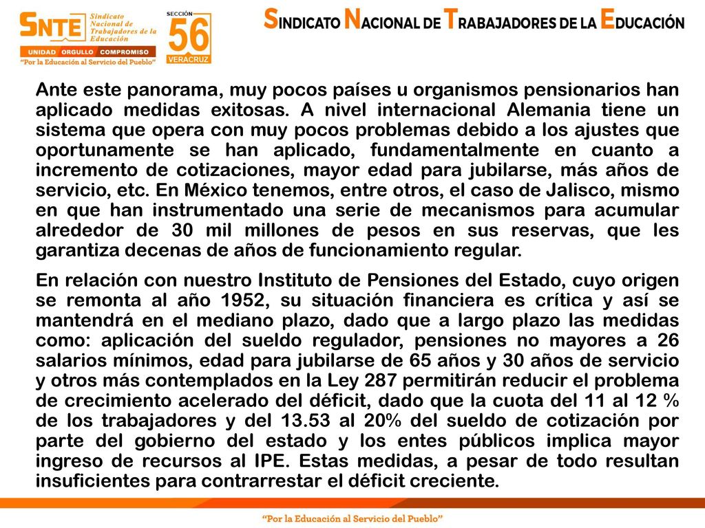 Ante este panorama, muy pocos países u organismos pensionarios han aplicado medidas exitosas.