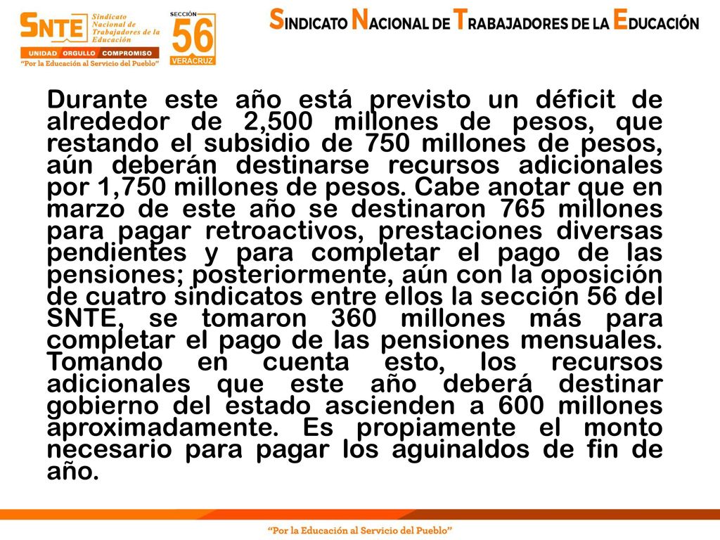 Durante este año está previsto un déficit de alrededor de 2,500 millones de pesos, que restando el subsidio de 750 millones de pesos, aún deberán destinarse recursos adicionales por 1,750 millones de pesos.