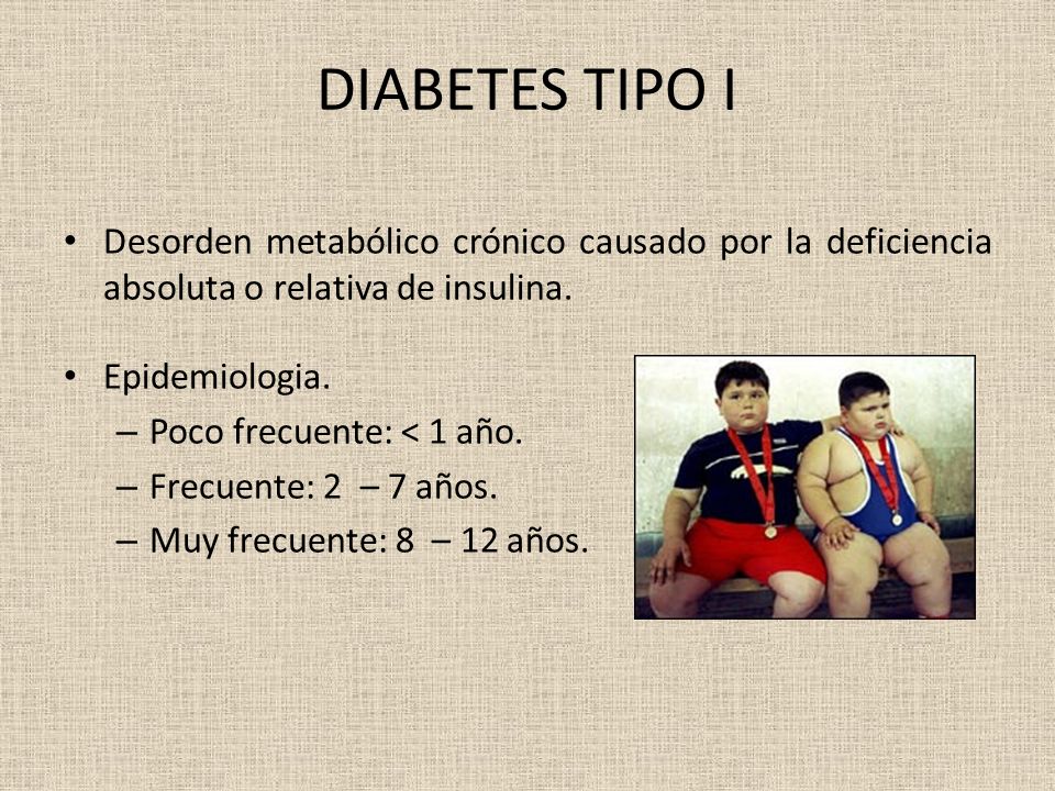 DIABETES TIPO I Desorden metabólico crónico causado por la deficiencia absoluta o relativa de insulina.