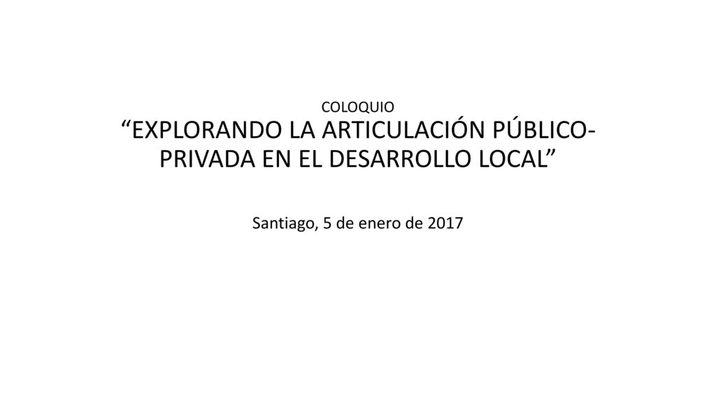 COLOQUIO EXPLORANDO LA ARTICULACIÓN PÚBLICO- PRIVADA EN EL DESARROLLO LOCAL