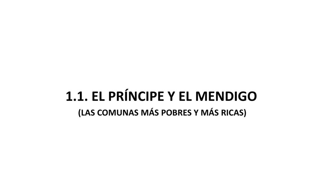 1.1. EL PRÍNCIPE Y EL MENDIGO (LAS COMUNAS MÁS POBRES Y MÁS RICAS)