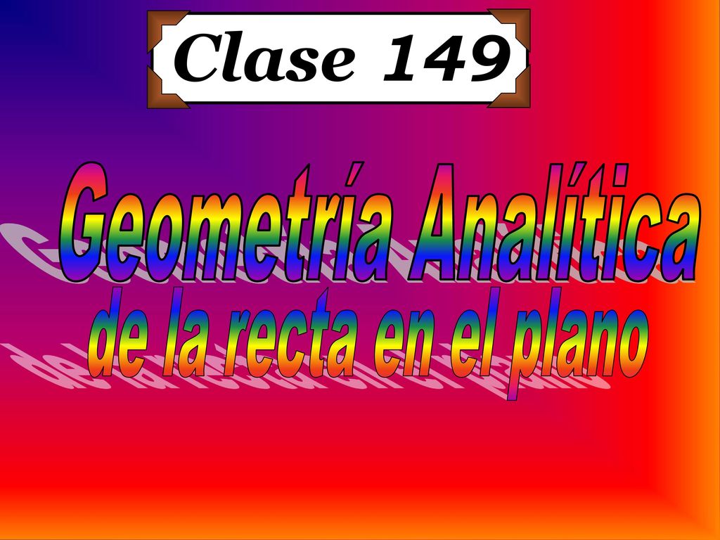 Clase 149 Geometría Analítica de la recta en el plano