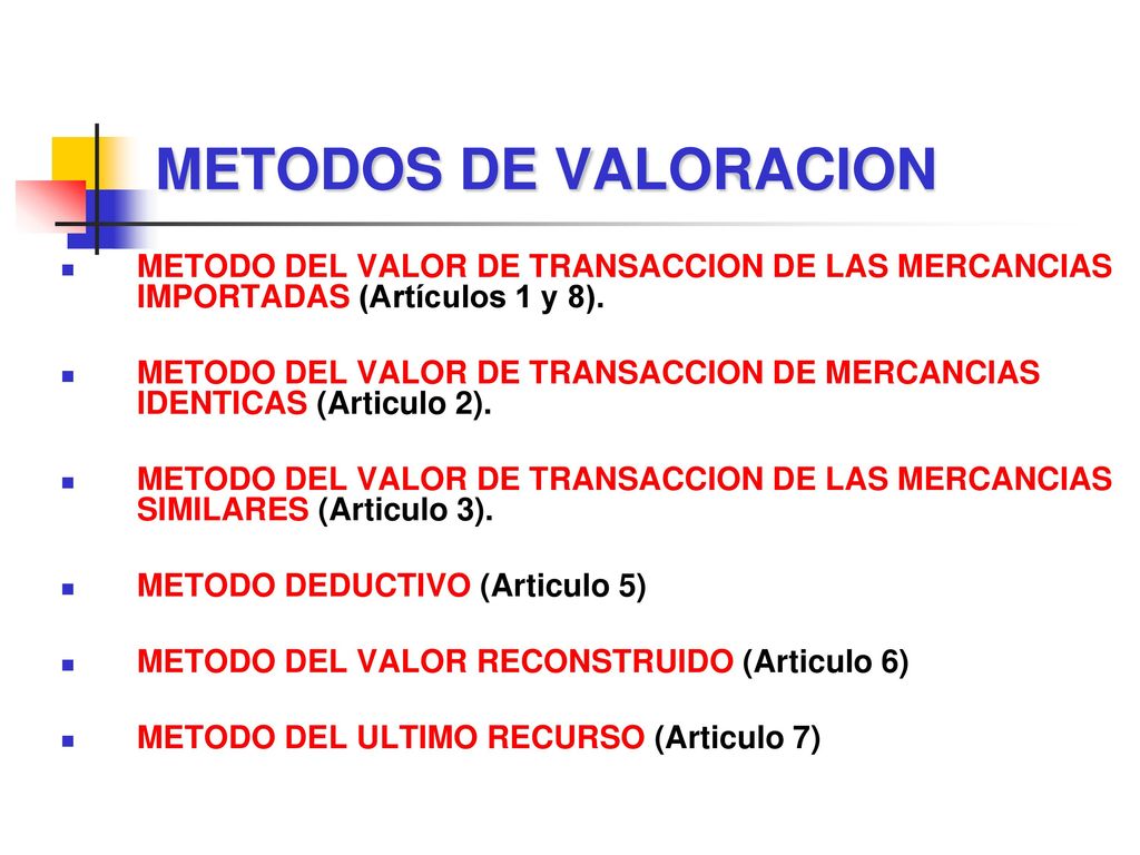 METODOS DE VALORACION METODO DEL VALOR DE TRANSACCION DE LAS MERCANCIAS IMPORTADAS (Artículos 1 y 8).