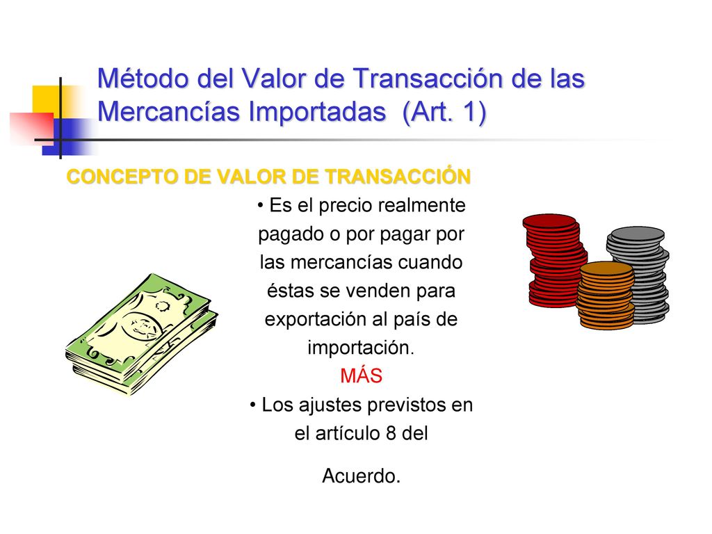 Método del Valor de Transacción de las Mercancías Importadas (Art. 1)