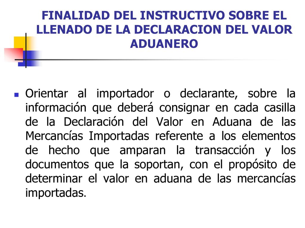 FINALIDAD DEL INSTRUCTIVO SOBRE EL LLENADO DE LA DECLARACION DEL VALOR ADUANERO